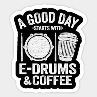 A Good Day Starts With E-Drums & Coffee Drummer Gift Sticker